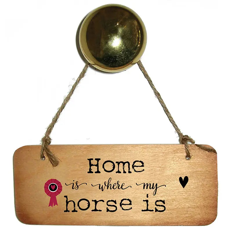 Home is Where My Horse Is Wooden Sign